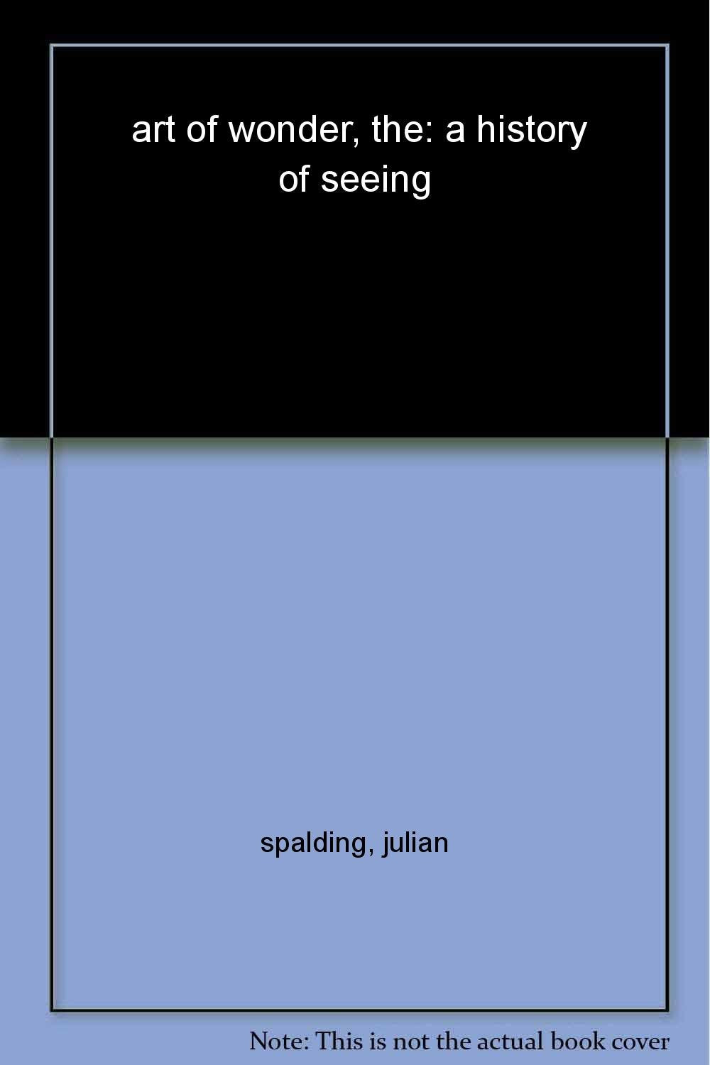 The Art of Wonder: A History of Seeing,Used