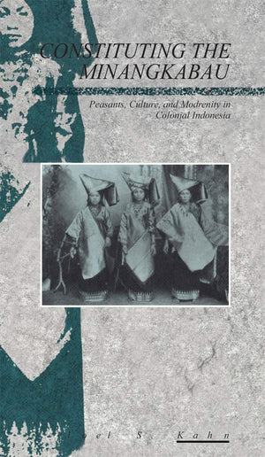 Constituting the Minangkabau: Peasants, Culture and Modernity in Colonial Indonesia (Explorations in Anthropology),Used