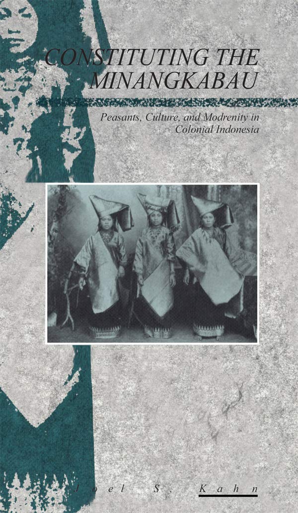 Constituting the Minangkabau: Peasants, Culture and Modernity in Colonial Indonesia (Explorations in Anthropology),Used