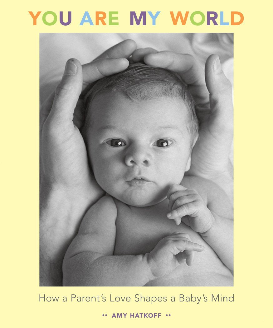 You Are My World: How A Parent'S Love Shapes A Baby'S Mind