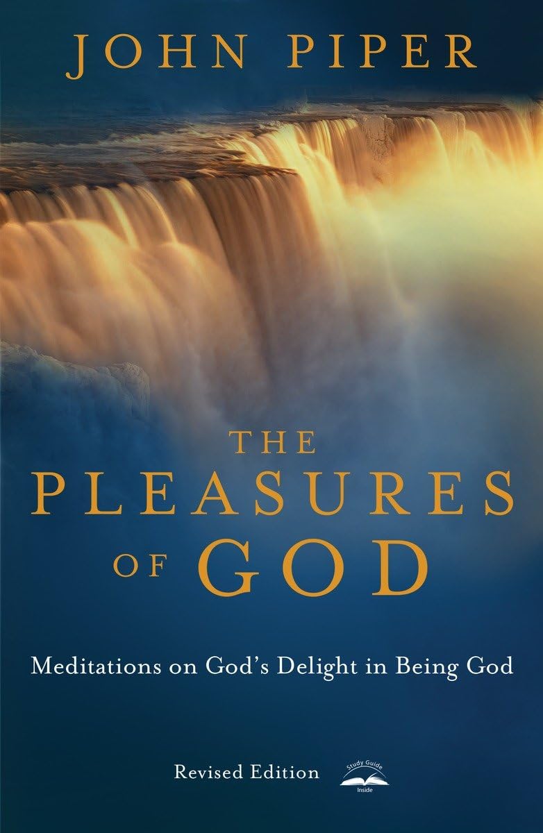 The Pleasures of God: Meditations on God's Delight in Being God,New