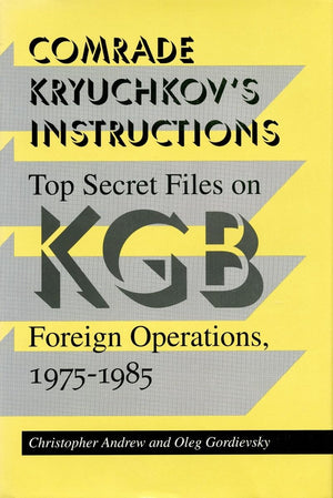 Comrade Kryuchkov'S Instructions: Top Secret Files On Kgb Foreign Operations, 19751985,Used