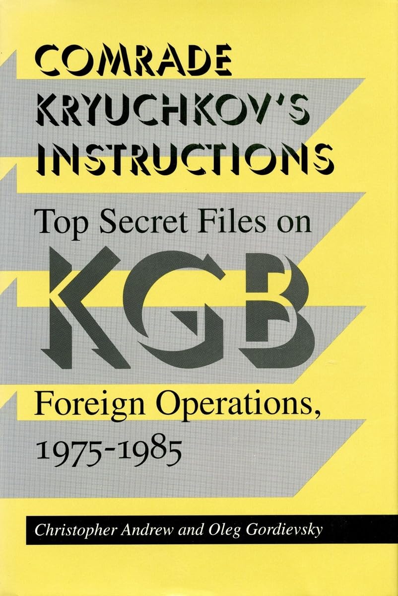 Comrade Kryuchkov'S Instructions: Top Secret Files On Kgb Foreign Operations, 19751985,Used