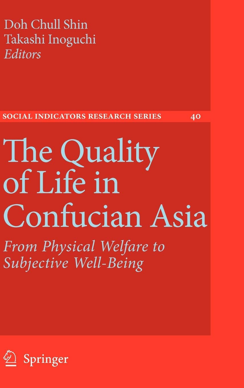 The Quality of Life in Confucian Asia: From Physical Welfare to Subjective WellBeing (Social Indicators Research Series, 40),Used