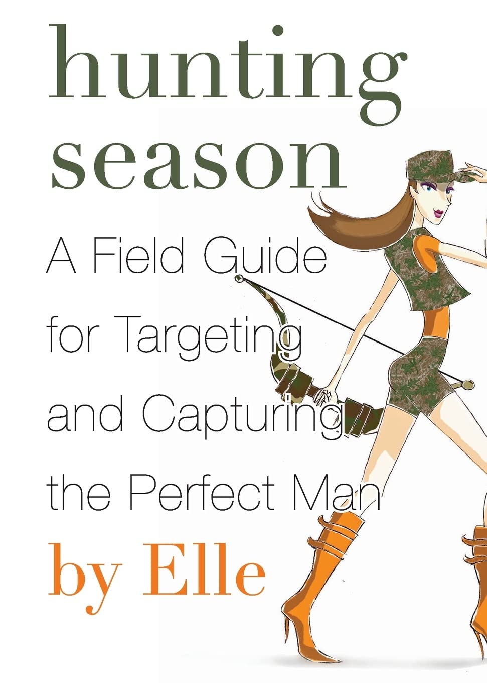 Hunting Season: A Field Guide To Targeting And Capturing The Perfect Man