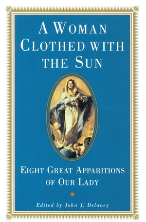 A Woman Clothed With The Sun: Eight Great Apparitions Of Our Lady