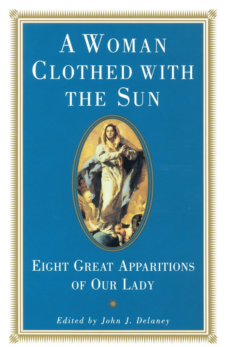 A Woman Clothed With The Sun: Eight Great Apparitions Of Our Lady