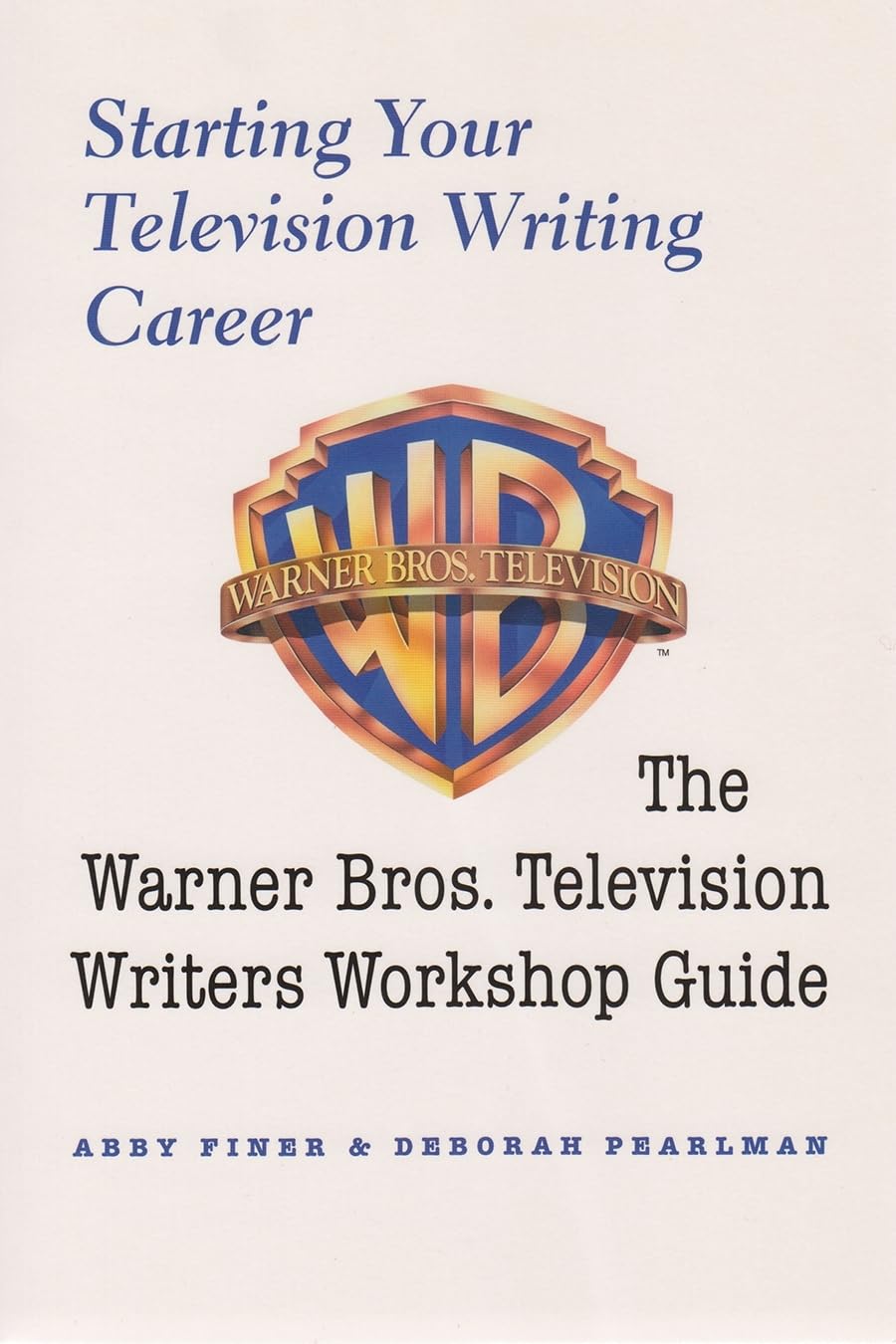 Starting Your Television Writing Career: The Warner Bros. Television Writers Workshop Guide,Used