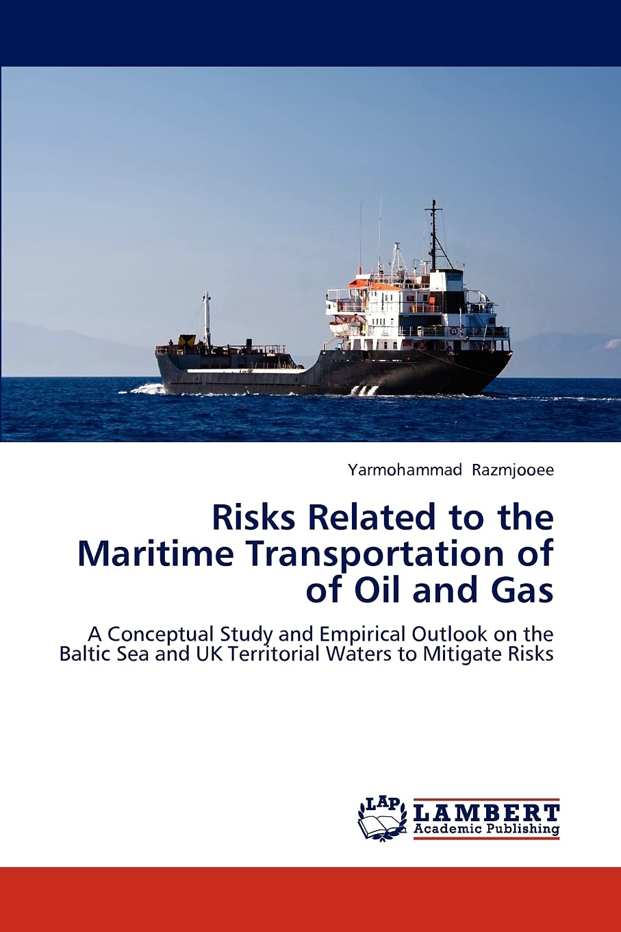 Risks Related to the Maritime Transportation of of Oil and Gas: A Conceptual Study and Empirical Outlook on the Baltic Sea and U,Used