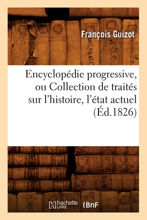 Encyclopdie Progressive, Ou Collection De Traits Sur L'Histoire, L'Tat Actuel (D.1826) (French Edition),New