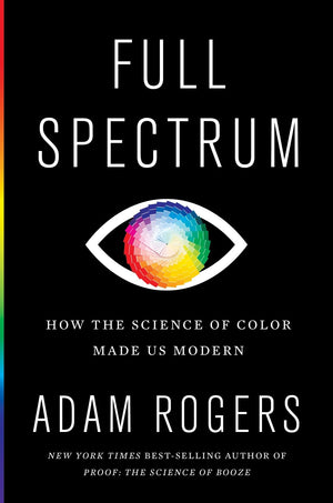 Full Spectrum: How the Science of Color Made Us Modern,Used