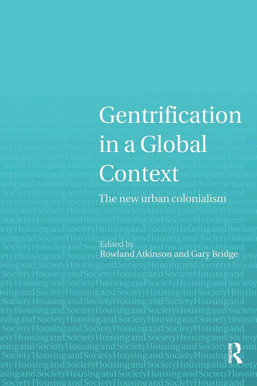 Gentrification In A Global Context: The New Urban Colonialism (Housing And Society Series)