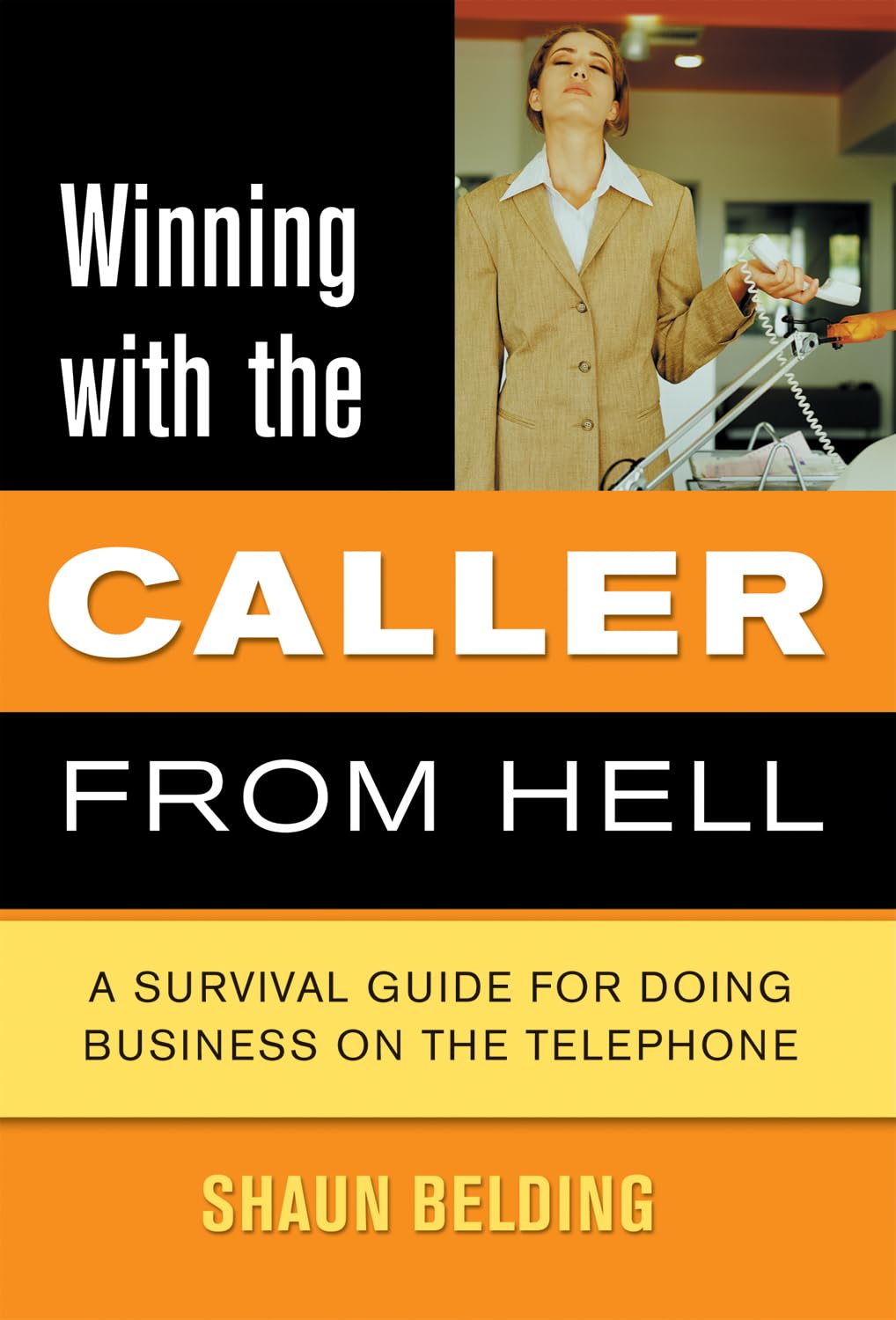 Winning with the Caller from Hell: A Survival Guide for Doing Business on the Telephone (Winning with... series),Used