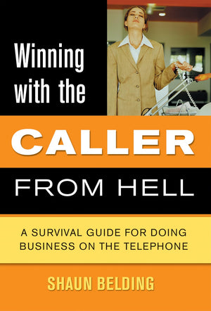 Winning with the Caller from Hell: A Survival Guide for Doing Business on the Telephone (Winning with... series),Used