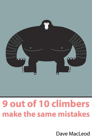 9 Out Of 10 Climbers Make The Same Mistakes: Navigation Through The Maze Of Advice For The Selfcoached Climber,New