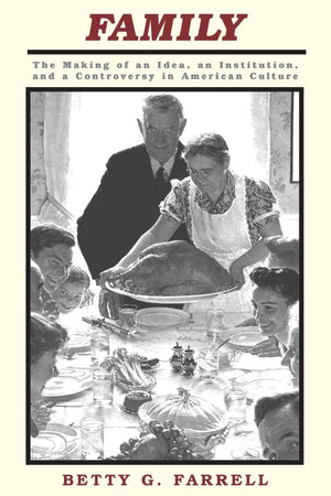 Family: The Making Of An Idea, An Institution, And A Controversy In American Culture,New