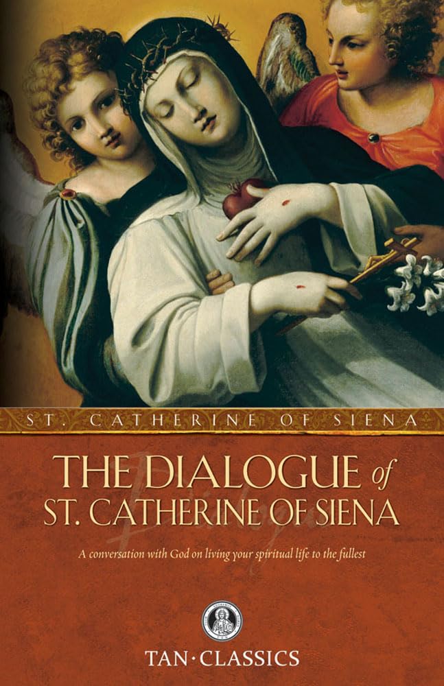 The Dialogue Of St. Catherine Of Siena: A Conversation With God On Living Your Spiritual Life To The Fullest (Tan Classics),New