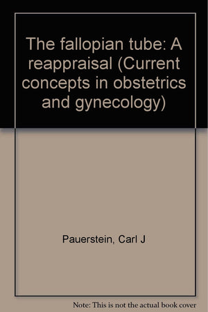 The fallopian tube: A reappraisal (Current concepts in obstetrics and gynecology),Used