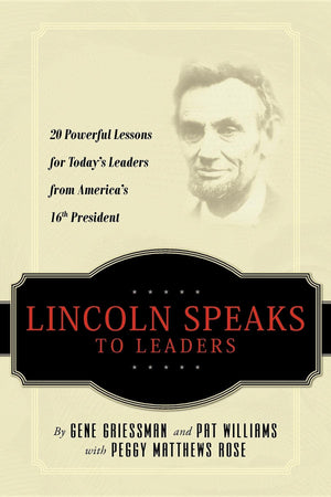 Lincoln Speaks to Leaders: 20 Powerful Lessons for Today's Leaders from America's 16th President,New