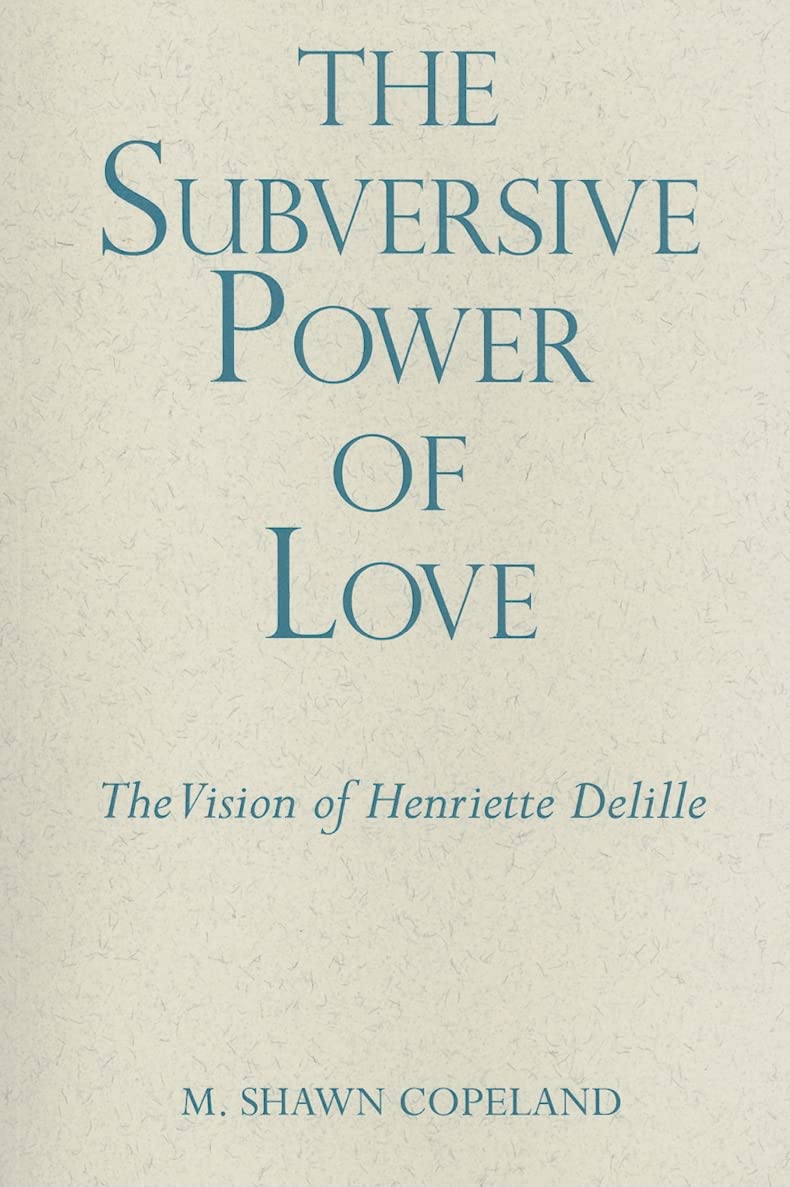 The Subversive Power of Love: The Vision of Henriette Delille (Madeleva Lecture in Spirituality),New