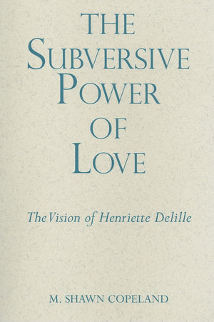 The Subversive Power of Love: The Vision of Henriette Delille (Madeleva Lecture in Spirituality),Used