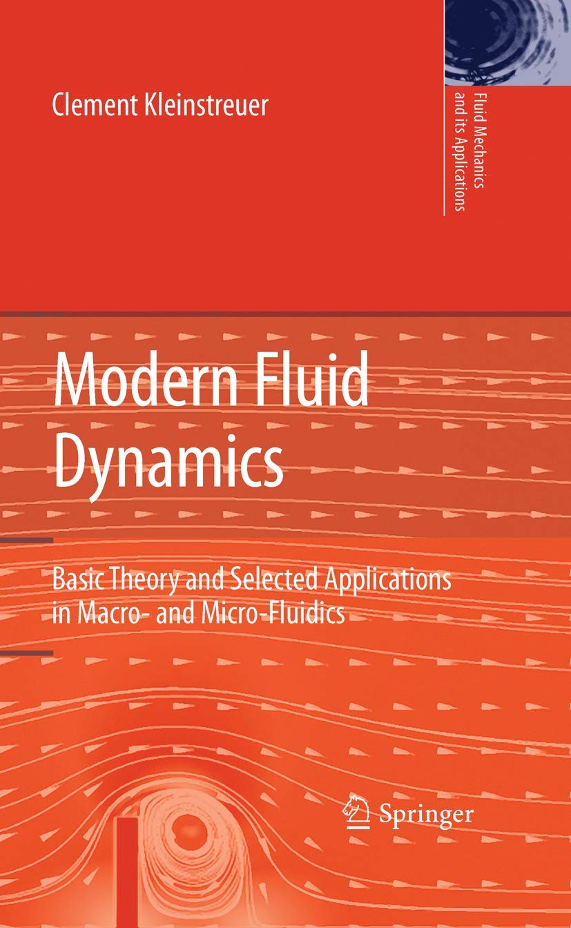 Modern Fluid Dynamics: Basic Theory and Selected Applications in Macro and MicroFluidics (Fluid Mechanics and Its Applications,Used