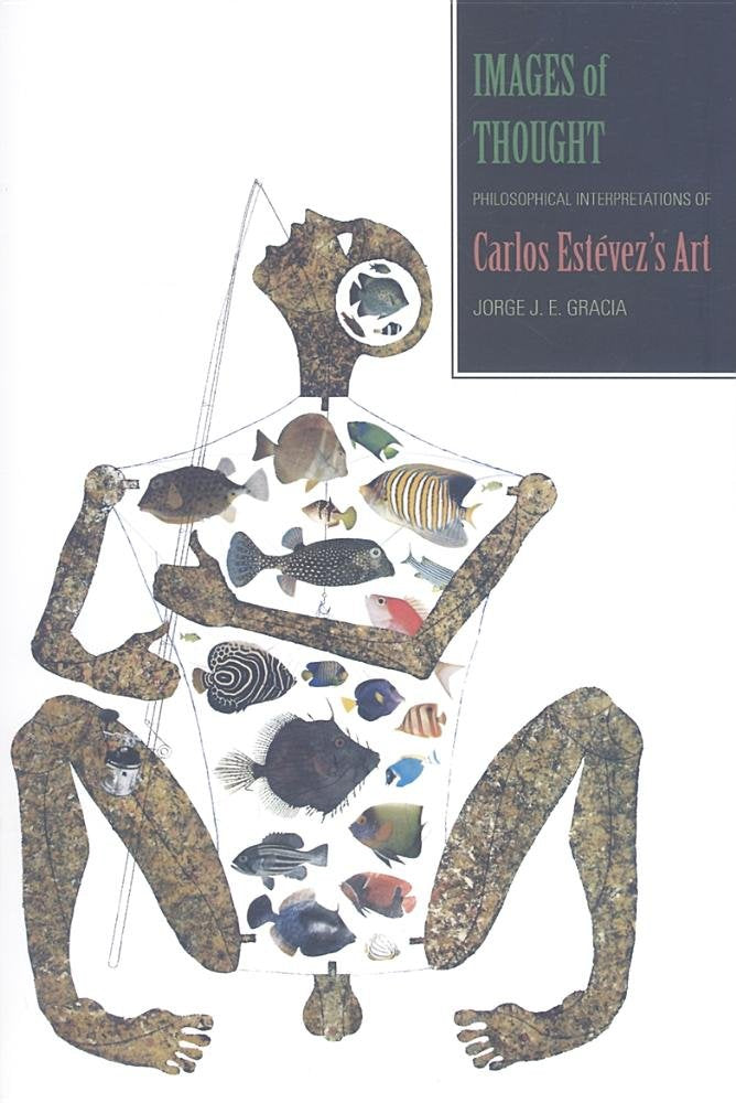 Images of Thought: Philosophical Interpretations of Carlos Estevezs Art (Suny series, Latin American and Iberian Thought and Cu