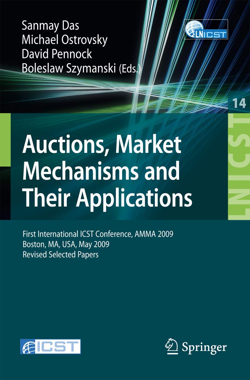 Auctions, Market Mechanisms and Their Applications: First International ICST Conference, AMMA 2009, Boston, MA, USA, May 89, 20,Used