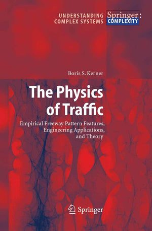 The Physics of Traffic: Empirical Freeway Pattern Features, Engineering Applications, and Theory (Understanding Complex Systems),Used