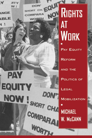 Rights At Work: Pay Equity Reform And The Politics Of Legal Mobilization (Chicago Series In Law And Society)