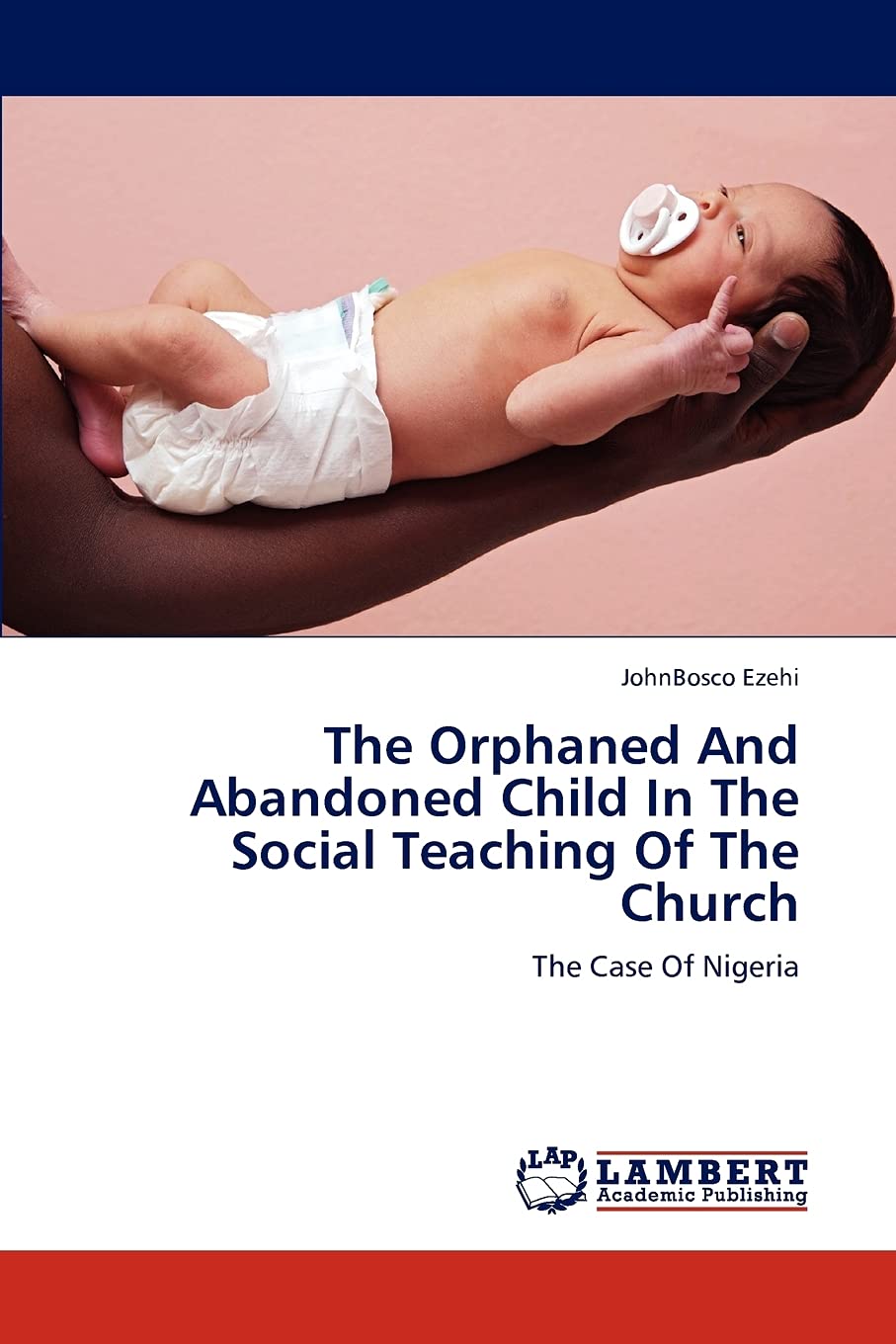 The Orphaned And Abandoned Child In The Social Teaching Of The Church: The Case Of Nigeria,Used