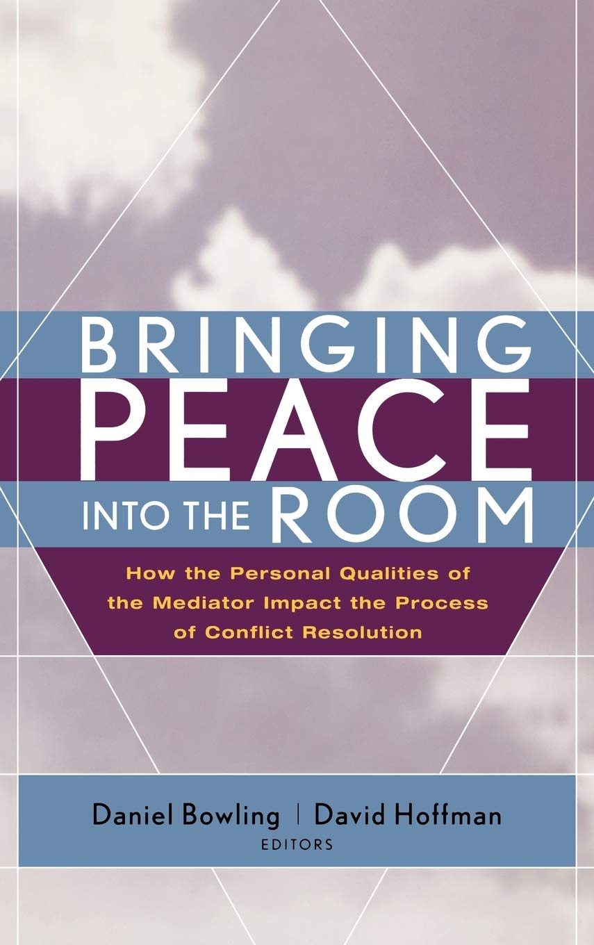 Bringing Peace Into the Room: How the Personal Qualities of the Mediator Impact the Process of Conflict Resolution,Used