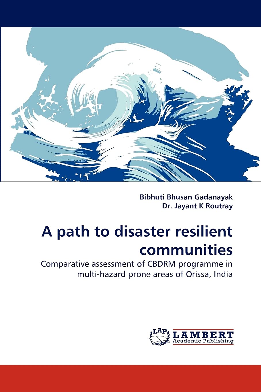 A path to disaster resilient communities: Comparative assessment of CBDRM programme in multihazard prone areas of Orissa, India,Used