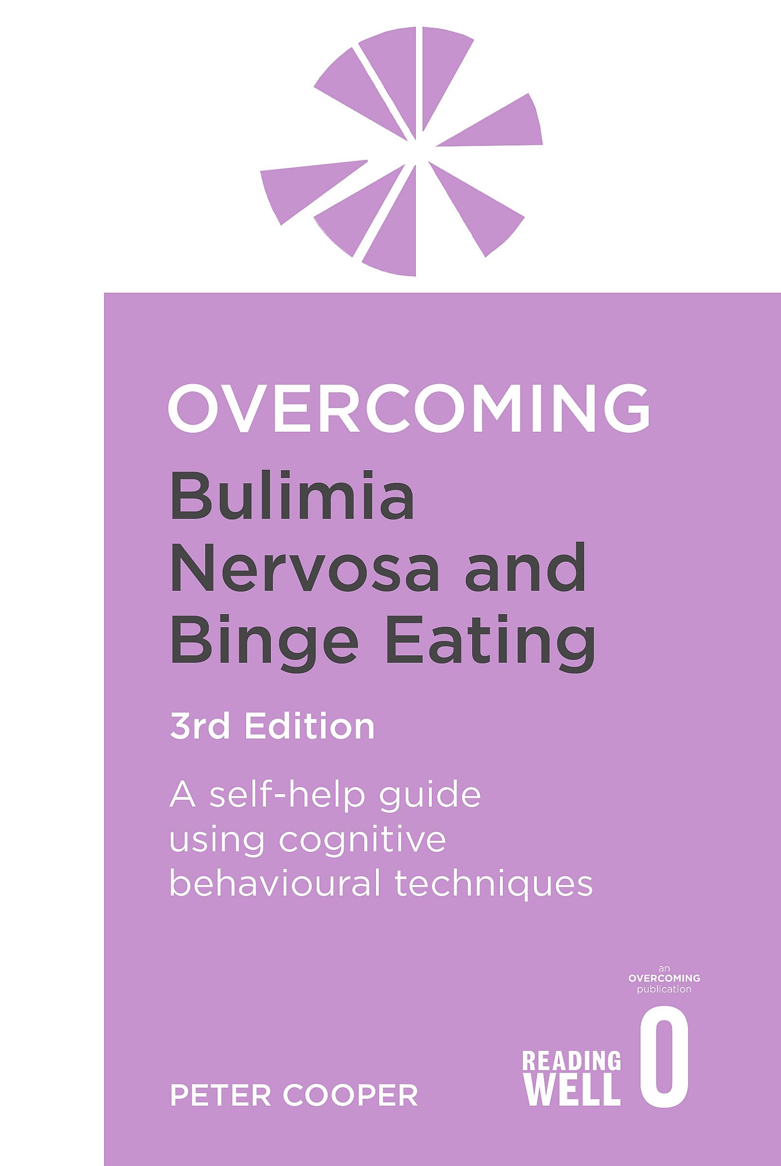 Overcoming Bulimia Nervosa And Binge Eating 3Rd Edition: A Selfhelp Guide Using Cognitive Behavioural Techniques (Overcoming Bo