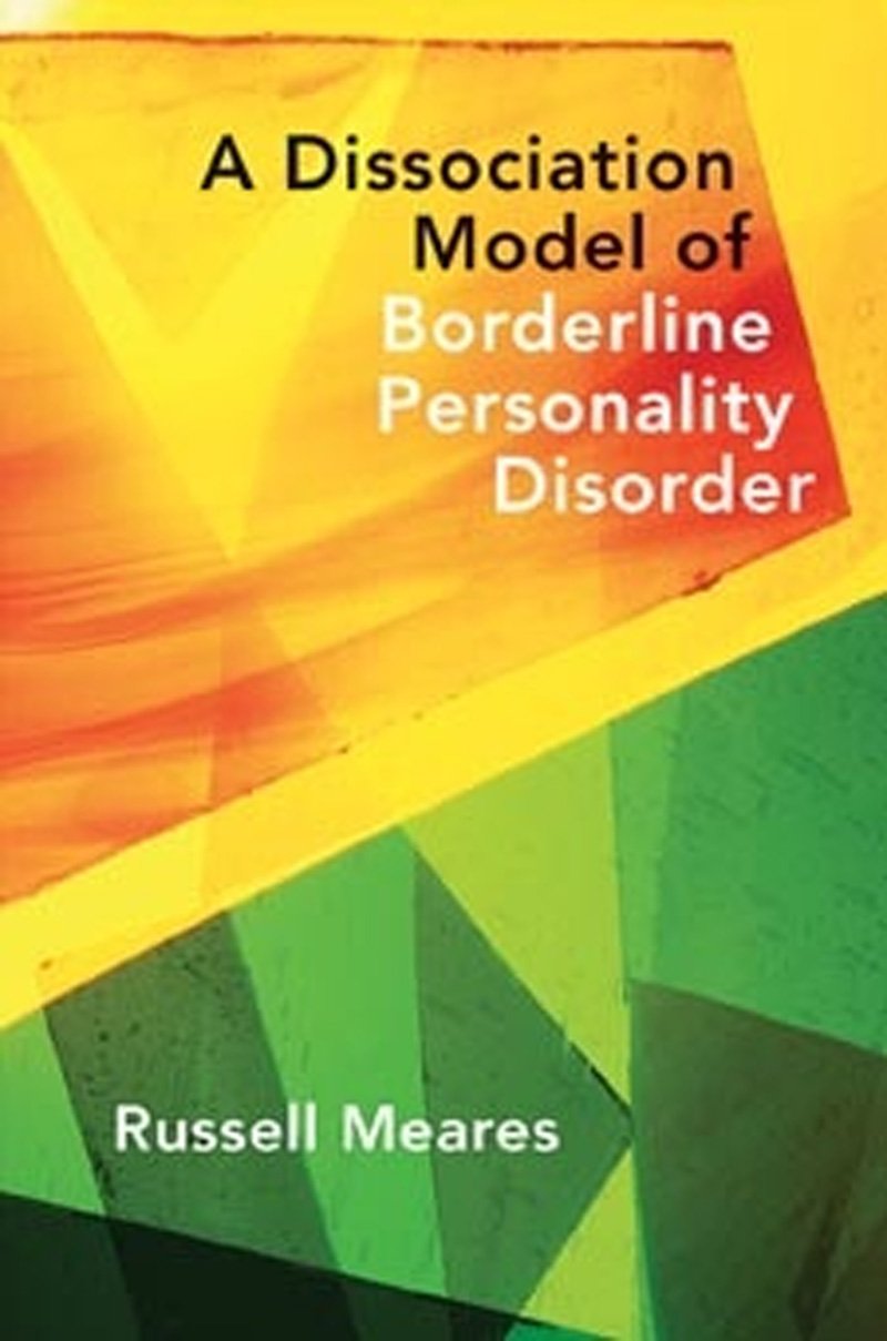 A Dissociation Model Of Borderline Personality Disorder (Norton Series On Interpersonal Neurobiology)
