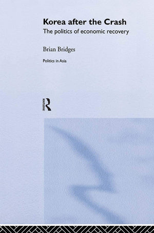 Korea after the Crash: The Politics of Economic Recovery (Politics in Asia),Used