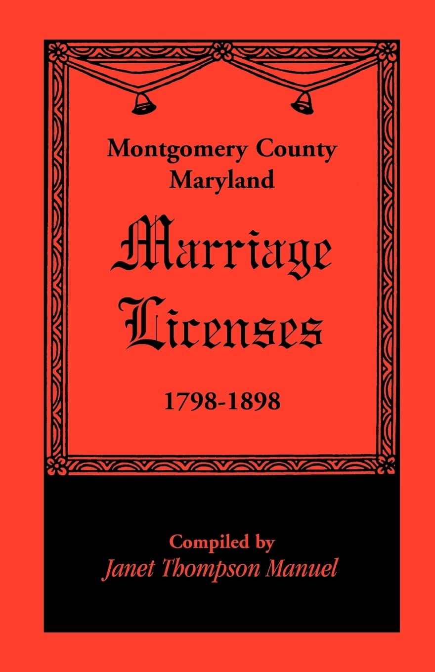 Montgomery County, Maryland Marriage Licenses, 17981898,Used