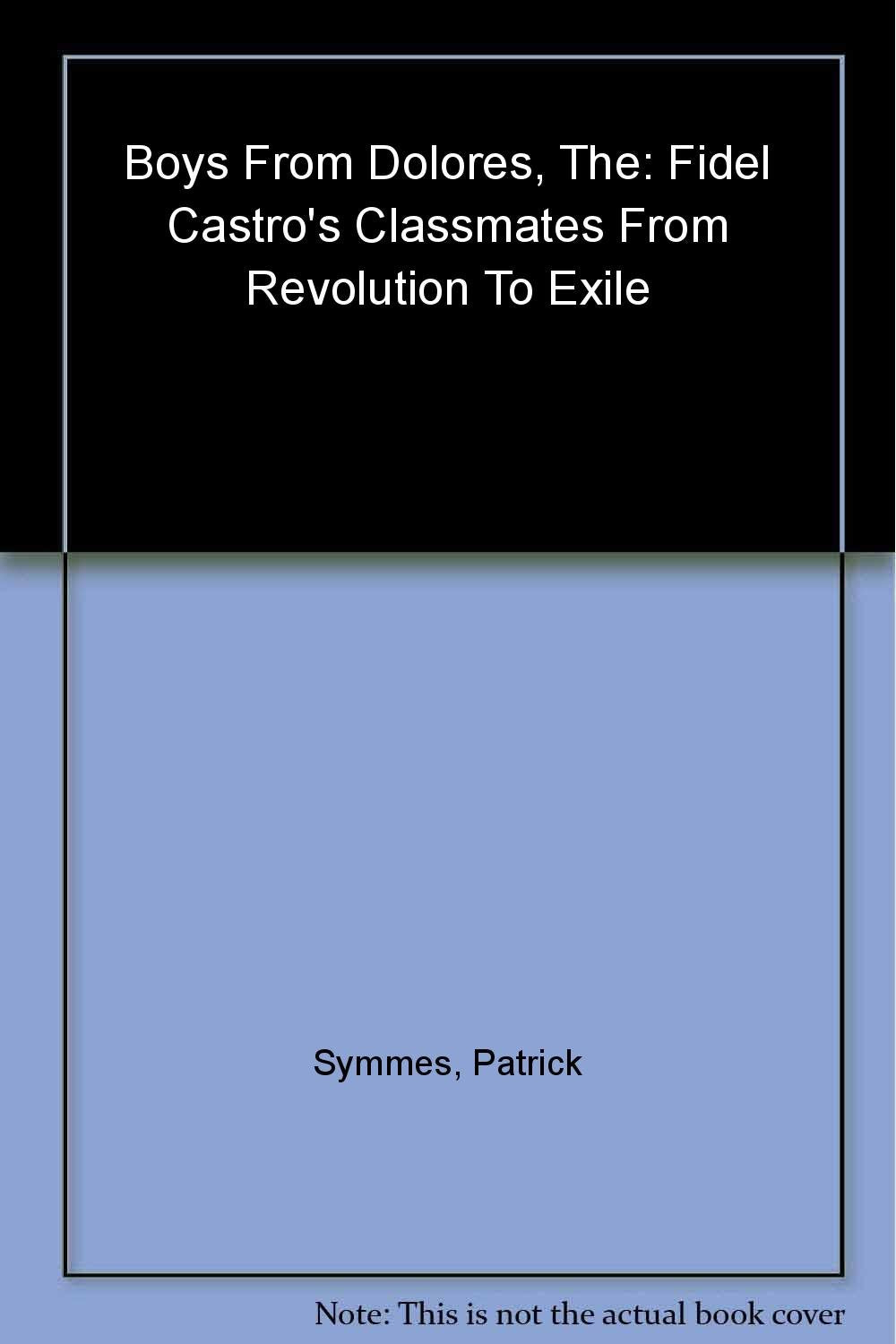 The Boys from Dolores: Fidel Castro's Classmates from Revolution to Exile,Used