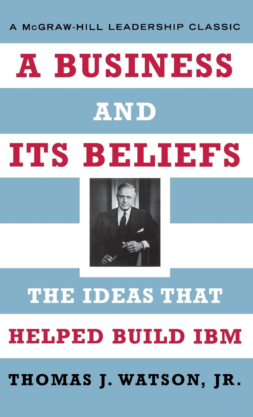 A Business and Its Beliefs : The Ideas That Helped Build IBM,Used