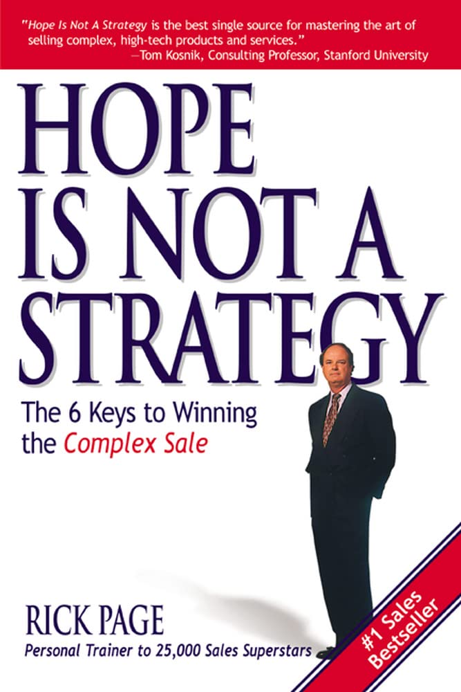 Hope Is Not A Strategy: The 6 Keys To Winning The Complex Sale: The 6 Keys To Winning The Complex Sale,Used