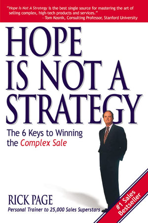 Hope Is Not a Strategy: The 6 Keys to Winning the Complex Sale: The 6 Keys to Winning the Complex Sale,New
