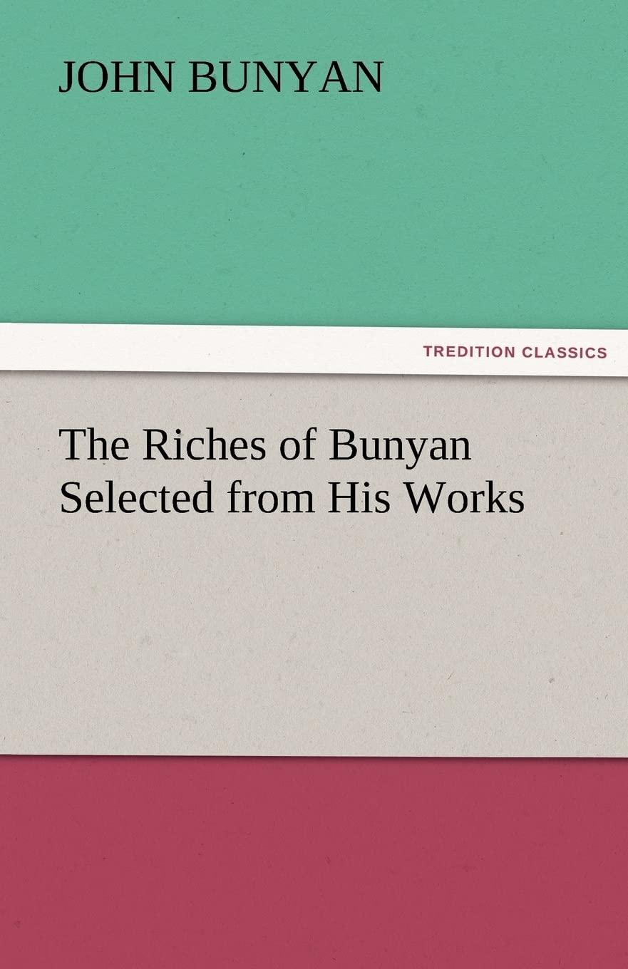The Riches of Bunyan Selected from His Works,Used
