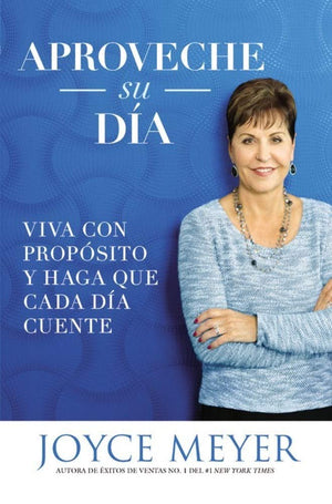 Aproveche Su Da: Viva Con Propsito Y Haga Que Cada Da Cuente (Spanish Edition)