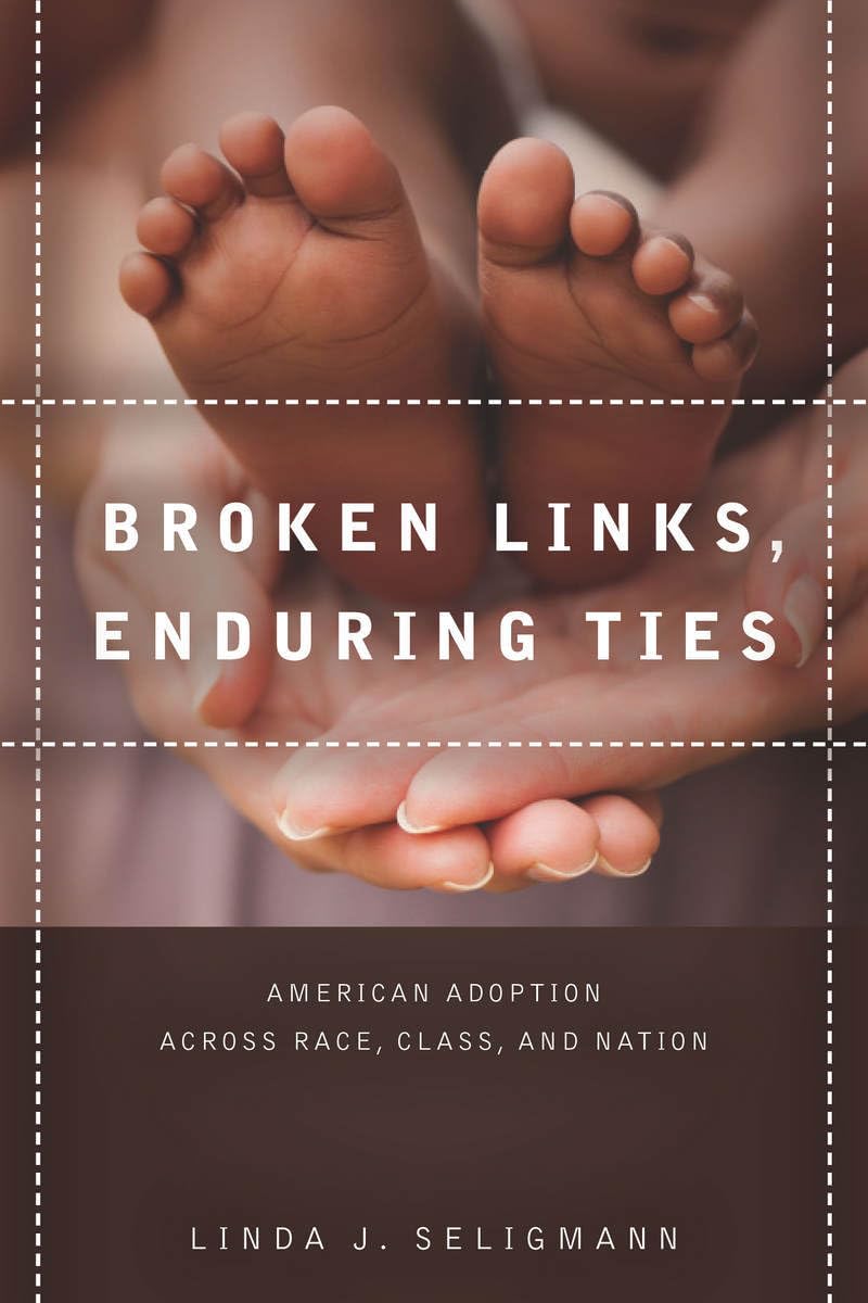 Broken Links, Enduring Ties: American Adoption Across Race, Class, And Nation,Used
