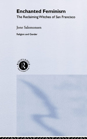 Enchanted Feminism: The Reclaiming Witches Of San Francisco (Religion And Gender),Used