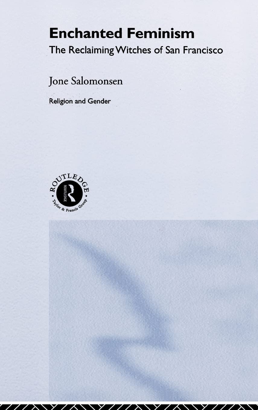 Enchanted Feminism: The Reclaiming Witches Of San Francisco (Religion And Gender),Used