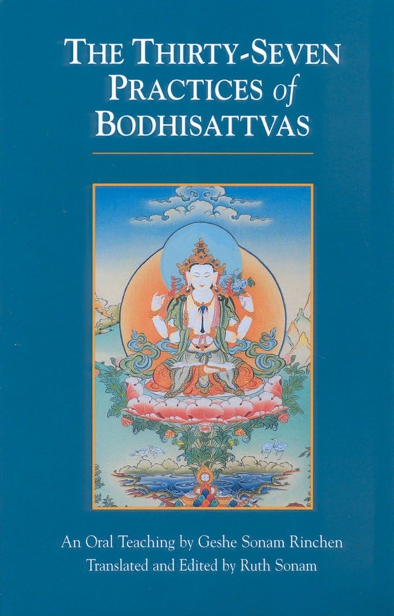 The ThirtySeven Practices of Bodhisattvas: An Oral Teaching,New