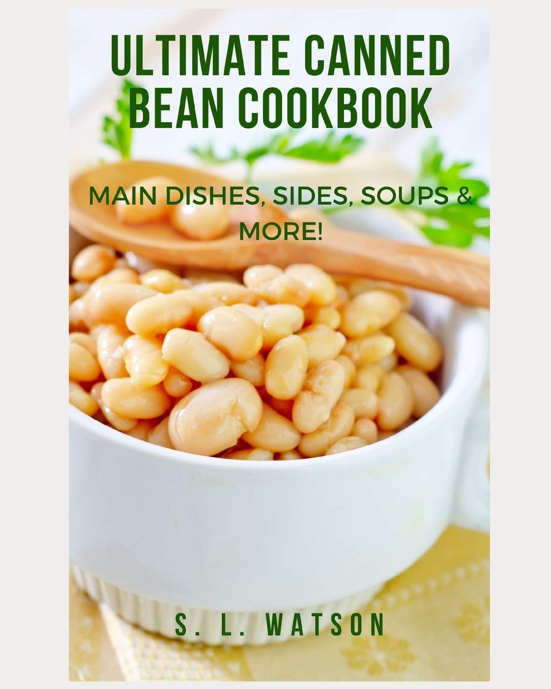 Ultimate Canned Bean Cookbook: Main Dishes, Sides, Soups & More! (Southern Cooking Recipes),Used