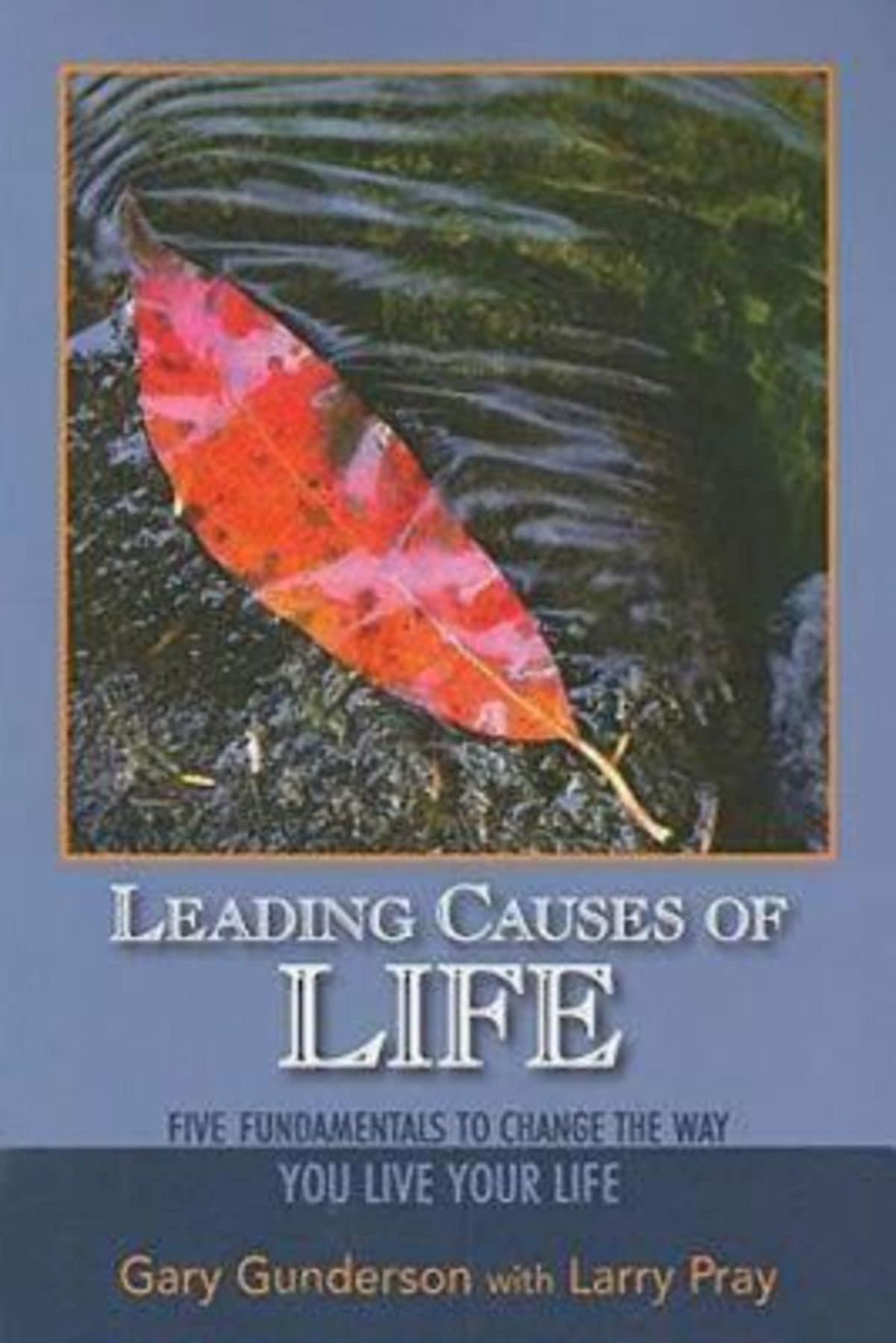 Leading Causes Of Life: Five Fundmentals To Change The Way You Live Your Life,New