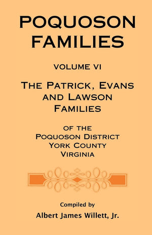 Poquoson Families, Volume VI: The Patrick, Evans and Lawsons Families of the Poquoson District, York County, Virginia,Used